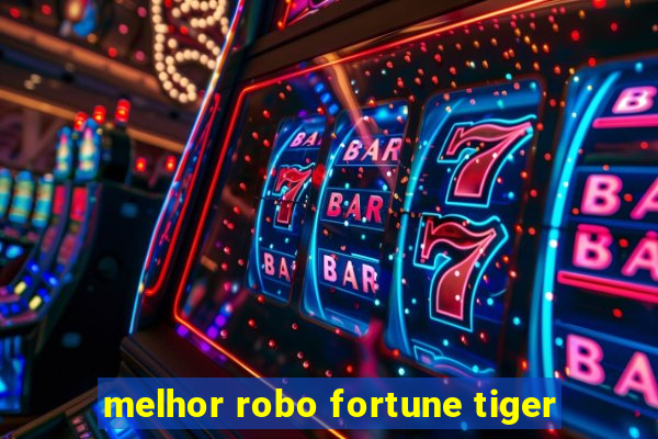 melhor robo fortune tiger